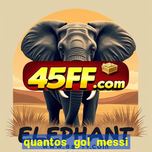 quantos gol messi tem na carreira